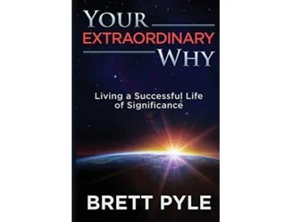 Livro Your Extraordinary Why Living a Successful Life of Significance de Brett T Pyle (Inglês)