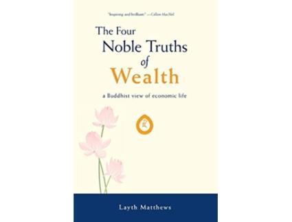 Livro The Four Noble Truths of Wealth A Buddhist View of Economic Life 1 Inherent Wealth de Layth Matthews (Inglês)
