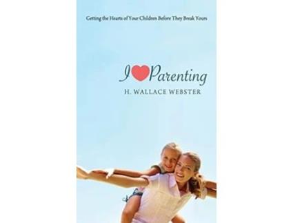 Livro I Heart Parenting de H Wallace Webster (Inglês)