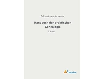 Livro Handbuch der praktischen Genealogie 1 Band German Edition de Eduard Heydenreich (Alemão)