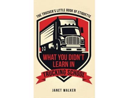 Livro What You Didn’t Learn in Trucking School The Trucker’s Little Book of Etiquette de Janet Walker (Inglês)