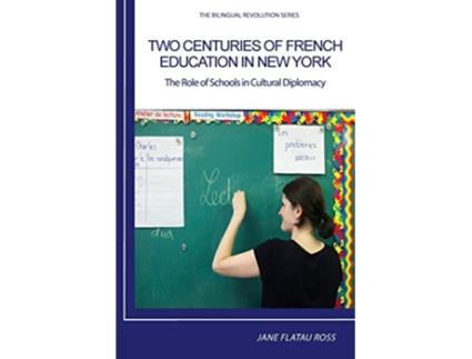 Livro TWO CENTURIES OF FRENCH EDUCATION IN NEW YORK The Role of Schools in Cultural Diplomacy de Flatau Ross Jane (Inglês)