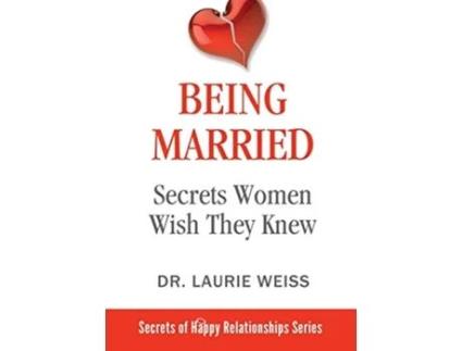 Livro Being Married Secrets Women Wish They Knew The Secrets of Happy Relationships Series de Laurie Weiss (Inglês)