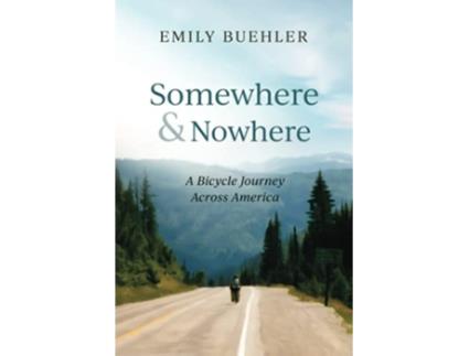 Livro Somewhere and Nowhere A Bicycle Journey Across America de Emily Buehler (Inglês)