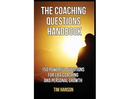 Livro The Coaching Questions Handbook 150 Powerful Questions for Life Coaching and Personal Growth de Tim Hanson (Inglês)