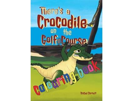 Livro Theres a Crocodile on the Golf Course Colouring Book de Rachel Barnett (Inglês)