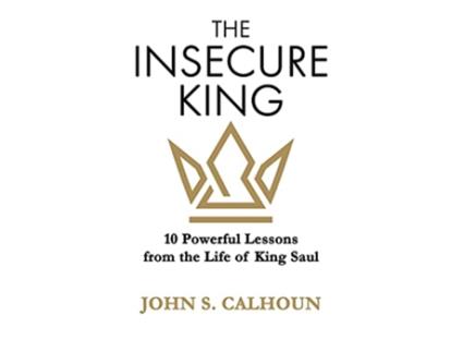Livro The Insecure King 10 Powerful Lessons from the Life of King Saul de John S Calhoun (Inglês)