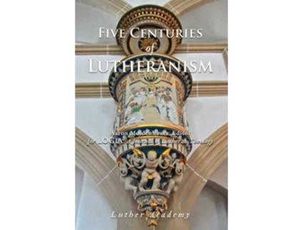 Livro Five Centuries of Lutheranism de Robert Kolb, Timothy Schmeling et al. (Inglês)