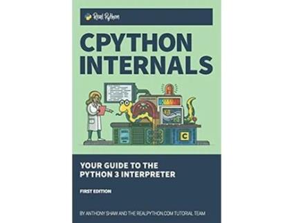 Livro CPython Internals Your Guide to the Python 3 Interpreter de Anthony Shaw (Inglês)