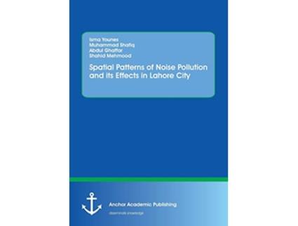 Livro Spatial Patterns of Noise Pollution and its Effects in Lahore City de Dr Muhammad Shafiq, Isma Younes et al. (Inglês)