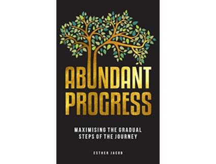 Livro Abundant Progress Maximising the gradual steps of the journey de Esther Jacob (Inglês)
