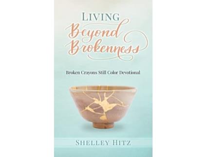 Livro Living Beyond Brokenness Broken Crayons Still Color Devotional de Shelley Hitz (Inglês)