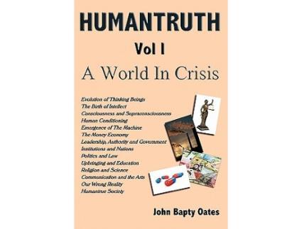 Livro HUMANTRUTH Volume One A World In Crisis de John Bapty Oates (Inglês)