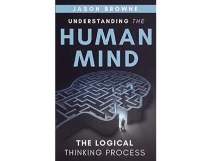 Livro Understanding the Human Mind The Logical Thinking Process de Jason Browne (Inglês)