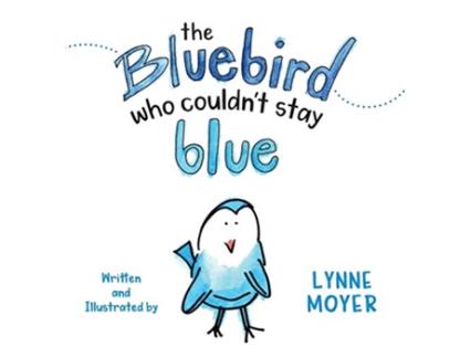 Livro The Bluebird Who Couldnt Stay Blue de Lynne Moyer (Inglês)