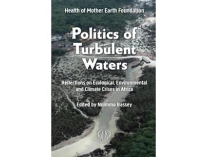 Livro Politics of Turbulent Waters de Nnimmo Bassey e Health Of Mother Earth Foundation (Inglês)