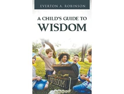 Livro A Childs Guide to Wisdom de Everton A Everton (Inglês - Capa Dura)