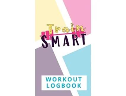 Livro Train Smart Workout Logbook de Torema Thompson (Inglês)