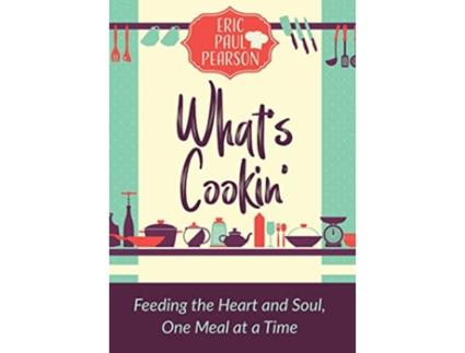 Livro Whats Cookin Feeding the Heart and Soul One Meal at a Time de Eric Pearson (Inglês)