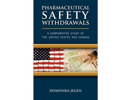 Livro Pharmaceutical Safety Withdrawals A Comparative Study of the United States and Canada de Dominika Jegen (Inglês)
