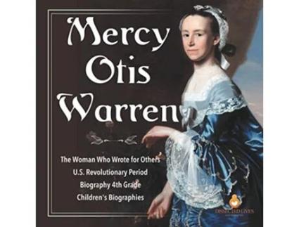 Livro Mercy Otis Warren The Woman Who Wrote for Others US Revolutionary Period Biography 4th Grade Childrens Biographies de Dissected Lives (Inglês)