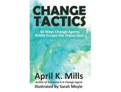 Livro Change Tactics 50 Ways Change Agents Boldly Escape the Status Quo de April K Mills (Inglês)