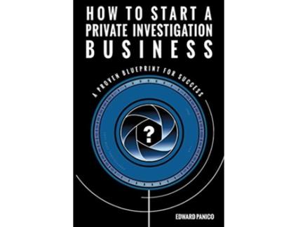Livro How to Start a Private Investigation Business A Proven Blueprint for Success de Edward Panico (Inglês)