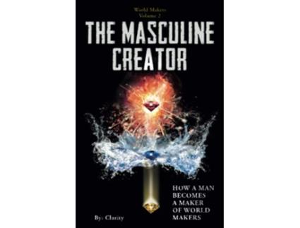 Livro The Masculine Creator How A Man Becomes A Maker of World Makers de Clarity (Inglês)