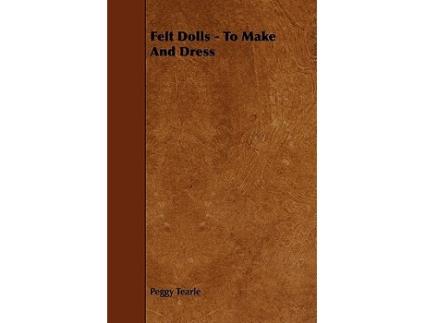 Livro Felt Dolls To Make and Dress de Peggy Tearle (Inglês)