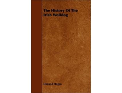 Livro The History Of The Irish Wolfdog de Edmund Hogan (Inglês)