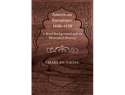 Livro American Furniture 16501850 A Brief Background and an Illustrated History de Charles Nagel (Inglês)