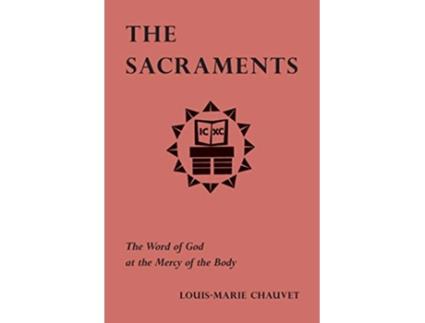 Livro The Sacraments The Word of God at the Mercy of the Body de LouisMarie Chauvet (Inglês)