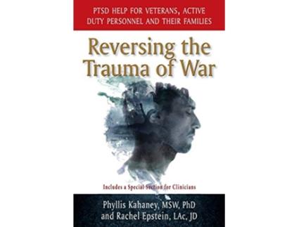 Livro Reversing the Trauma of War PTSD Help for Veterans Active Duty personnel and Their Families de Phyllis Kahaney Rachel Epstein (Inglês)