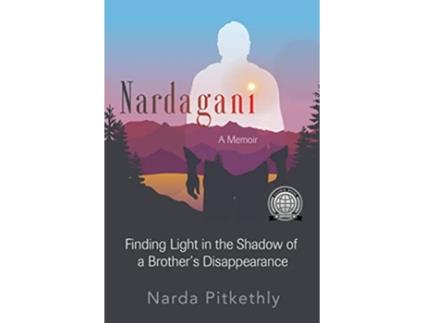 Livro Nardagani A Memoir Finding Light in the Shadow of a Brothers Disappearance de Narda Pitkethly (Inglês)