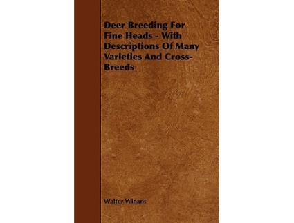 Livro Deer Breeding for Fine Heads With Descriptions of Many Varieties and CrossBreeds de Walter Winans (Inglês)