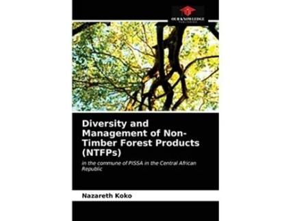 Livro Diversity and Management of NonTimber Forest Products NTFPs in the commune of PISSA in the Central African Republic de Nazareth Koko (Inglês)