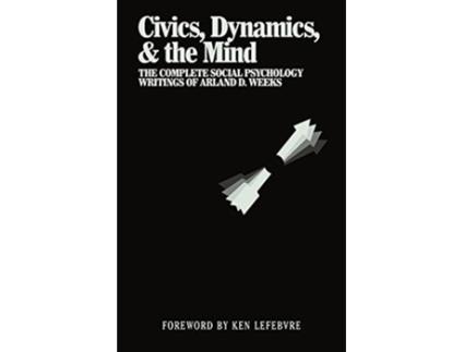 Livro Civics Dynamics the Mind The Complete Social Psychology Writings of Arland D Weeks de Arland Weeks (Inglês)