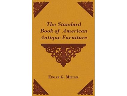 Livro The Standard Book of American Antique Furniture de Edgar G Jr Miller (Inglês)