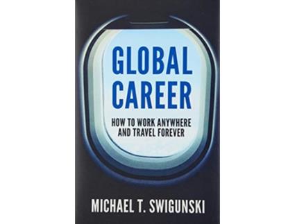 Livro Global Career How to Work Anywhere and Travel Forever de Michael Swigunski (Inglês)