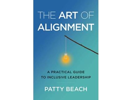 Livro The Art of Alignment A Practical Guide to Inclusive Leadership de Patty Beach (Inglês)