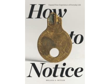 Livro How to Notice Expand Your Experience of Everyday Life de Melissa A Butler (Inglês)