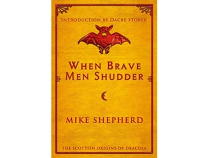 Livro When Brave Men Shudder The Scottish origins of Dracula de Mike Shepherd (Inglês)