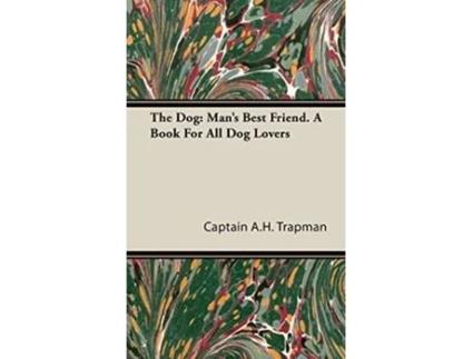 Livro The Dog Mans Best Friend A Book For All Dog Lovers de Captain AH Trapman (Inglês)