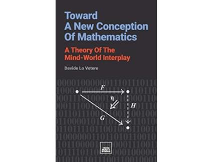 Livro Toward A New Conception Of Mathematics A theory of the mindworld interplay de Davide Lo Vetere (Inglês)