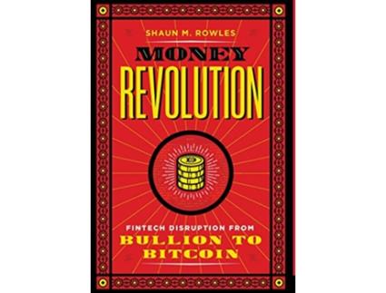 Livro Money Revolution Fintech Disruption from Bullion to Bitcoin de Shaun Rowles (Inglês)