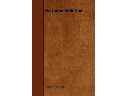 Livro On Union with God Angelus de Albert the Great Albert the Great Albert the Great (Inglês)