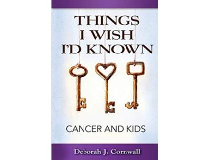 Livro Things I Wish Id Known Cancer and Kids de Deborah J Cornwall (Inglês)