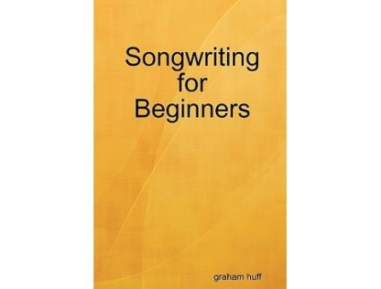 Livro Songwriting for Beginners de graham huff (Inglês)