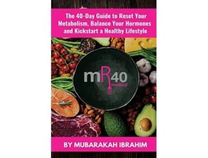 Livro The mR40 Method The 40 Day Guide to Lose Weight Balance Your Hormones and Kickstart a Healthy Lifestyle de Mubarakah Ibrahim (Inglês)