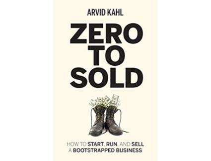 Livro Zero to Sold How to Start Run and Sell a Bootstrapped Business de Arvid Kahl (Inglês)